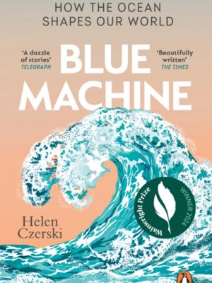 Blue Machine : How the Ocean Shapes Our World by Czerski, Helen
