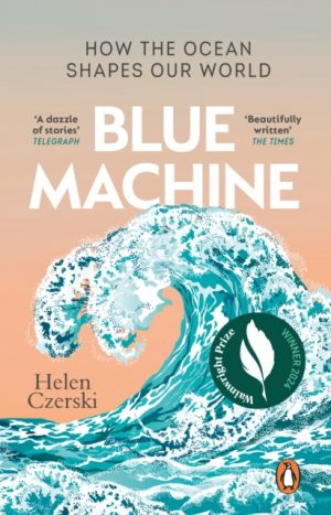 Blue Machine : How the Ocean Shapes Our World by Czerski, Helen