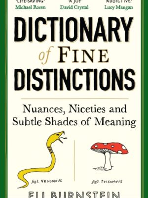 Dictionary of Fine Distinctions : Nuances, Niceties and Subtle Shades of Meaning by Burnstein, Eli