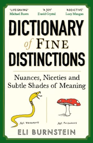 Dictionary of Fine Distinctions : Nuances, Niceties and Subtle Shades of Meaning by Burnstein, Eli