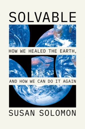 Solvable : How We Healed the Earth, and How We Can Do It Again by Solomon, Susan