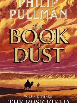 The Rose Field: The Book of Dust Volume Three by Philip Pullman