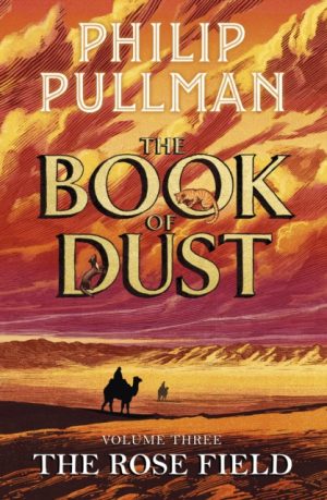 The Rose Field: The Book of Dust Volume Three by Philip Pullman