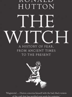 The Witch : A History of Fear, from Ancient Times to the Present by Hutton, Ronald
