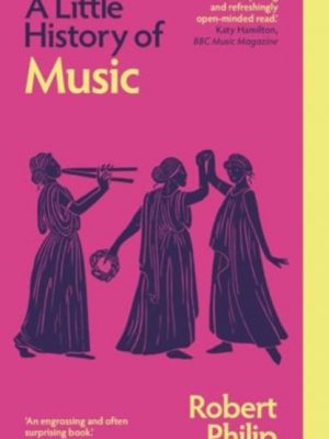 A Little History of Music by Philip, Robert