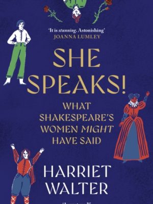 She Speaks! : What Shakespeare's Women Might Have Said by Walter, Harriet
