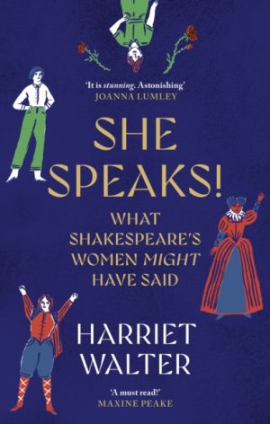 She Speaks! : What Shakespeare's Women Might Have Said by Walter, Harriet
