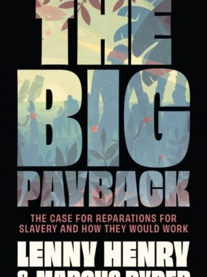 The Big Payback : The Case for Reparations for Slavery and How They Would Work by Henry, Lenny