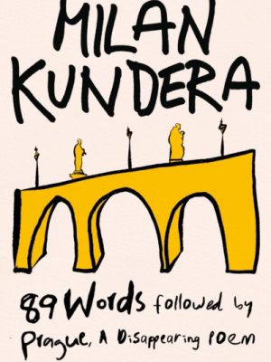 89 Words followed by Prague, A Disappearing Poem by Kundera, Milan