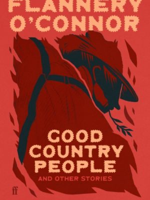 Good Country People and Other Stories : selected and introduced by Lauren Groff by O'Connor, Flannery