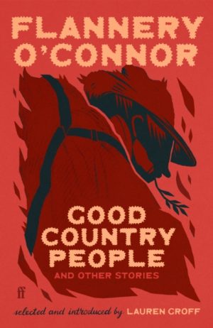 Good Country People and Other Stories : selected and introduced by Lauren Groff by O'Connor, Flannery