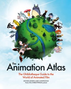 The Animation Atlas : The Ghibliotheque Guide to the World of Animated Film by Cunningham, Jake