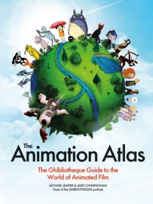 The Animation Atlas : The Ghibliotheque Guide to the World of Animated Film by Cunningham, Jake