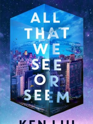 All That We See or Seem by Liu, Ken