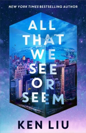 All That We See or Seem by Liu, Ken