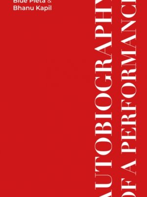 Autobiography of a Performance : Scores, Essays and Reflections by Kapil, Bhanu