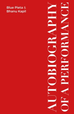 Autobiography of a Performance : Scores, Essays and Reflections by Kapil, Bhanu