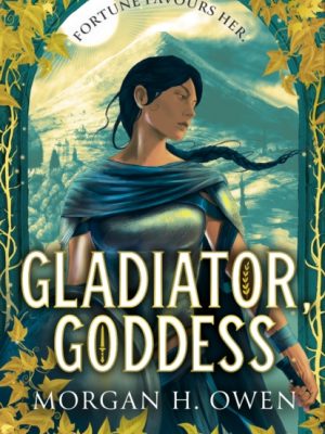 Gladiator, Goddess : The thrilling 'What is your Roman Empire' Romantasy by Owen, Morgan H.