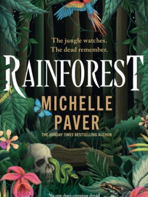 Rainforest : The incredible new novel from Sunday Times bestseller Michelle Paver by Paver, Michelle