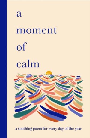 A Moment of Calm : A soothing poem for every day of the year by Sampson, Ana