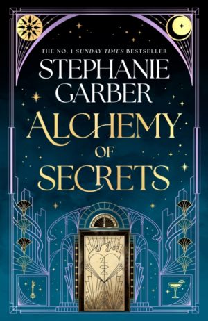 Alchemy of Secrets : The spellbinding new novel from the global No. 1 bestselling author of Caraval and Once Upon a Broken Heart by Garber, Stephanie