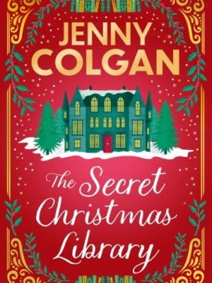The Secret Christmas Library : a funny and romantic seasonal treat from the feel-good phenomenon! by Colgan, Jenny