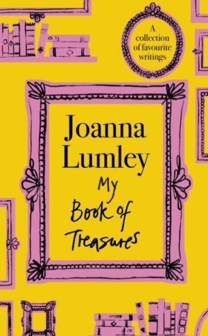 My Book of Treasures : A collection of favourite writings by Lumley, Joanna