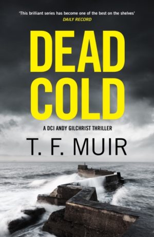 Dead Cold : An unputdownable Scottish crime thriller by Muir, T.F.