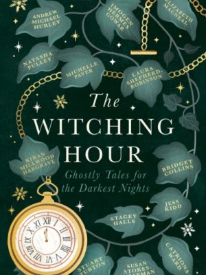 The Witching Hour : From the creators of The Haunting Season and The Winter Spirits comes a spellbinding new collection of original haunted tales by Collins, Bridget