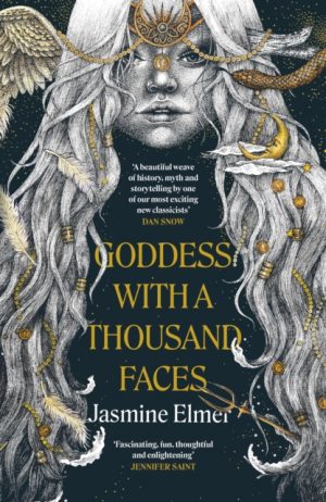 Goddess with a Thousand Faces : A one-of-a-kind exploration of goddesses from our ancient past by Elmer, Jasmine