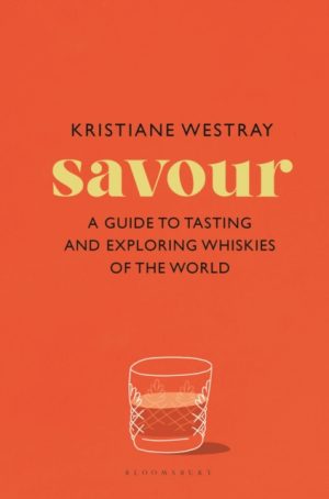 Savour : A guide to tasting and exploring whiskies of the world by Westray, Kristiane