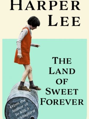 The Land of Sweet Forever by Lee, Harper