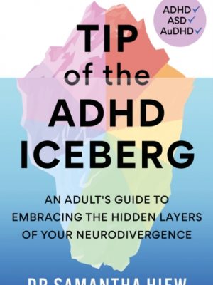 Tip of the ADHD Iceberg : An adult's guide to embracing the hidden layers of your neurodivergence by Hiew, Dr Samantha