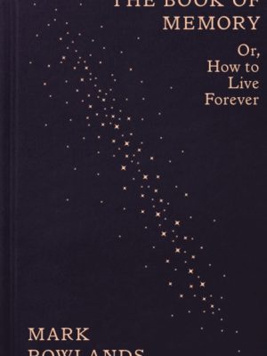 The Book of Memory : Or, How to Live Forever by Rowlands, Mark