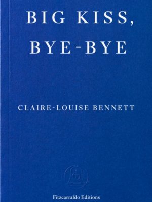 Big Kiss, Bye-Bye by Bennett, Claire-Louise