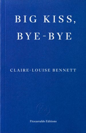 Big Kiss, Bye-Bye by Bennett, Claire-Louise