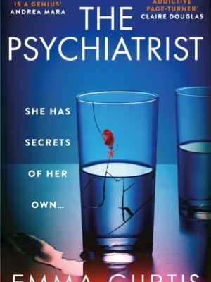 The Psychiatrist : The BRAND NEW chillingly gripping thriller for 2025 from Emma Curtis the bestselling author of The Babysitter and The Commuter by Curtis, Emma