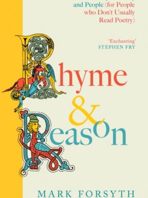 Rhyme and Reason : A Short History of British Poetry from the #1 bestselling author of The Etymologicon by Forsyth, Mark
