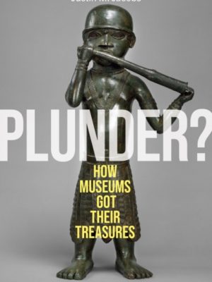 Plunder? : How Museums Got Their Treasures by Jacobs, Justin M.