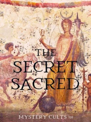 The Secret Sacred : Mystery Cults in Ancient Greece and Rome by Stone, Damien