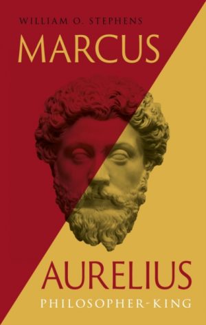 Marcus Aurelius : Philosopher-King by Stephens, Prof. William O.