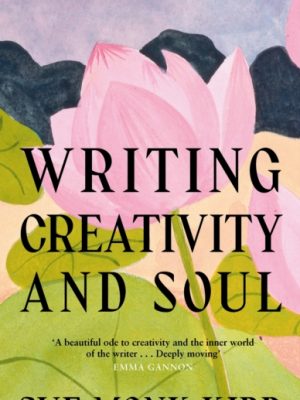Writing Creativity and Soul by Kidd, Sue Monk