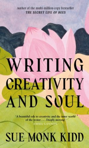 Writing Creativity and Soul by Kidd, Sue Monk