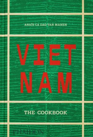 Vietnam : The Cookbook by Ca Dao van Manen, Anais