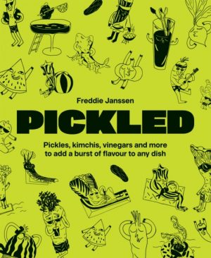 Pickled : Pickles, kimchis, vinegars and more to add a burst of flavour to any dish by Janssen, Freddie