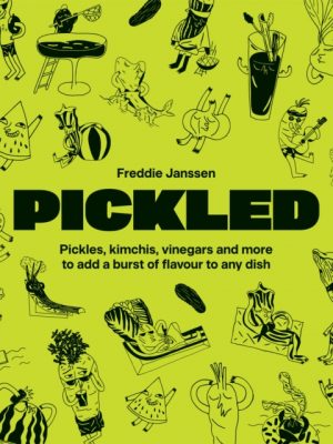 Pickled : Pickles, kimchis, vinegars and more to add a burst of flavour to any dish by Janssen, Freddie