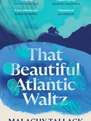 That Beautiful Atlantic Waltz by Tallack, Malachy