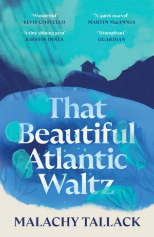 That Beautiful Atlantic Waltz by Tallack, Malachy