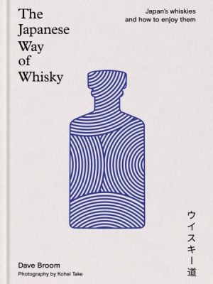 The Japanese Way of Whisky : Japan’s whiskies and how to enjoy them by Broom, Dave