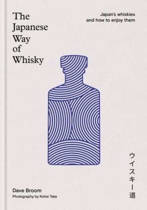 The Japanese Way of Whisky : Japan’s whiskies and how to enjoy them by Broom, Dave